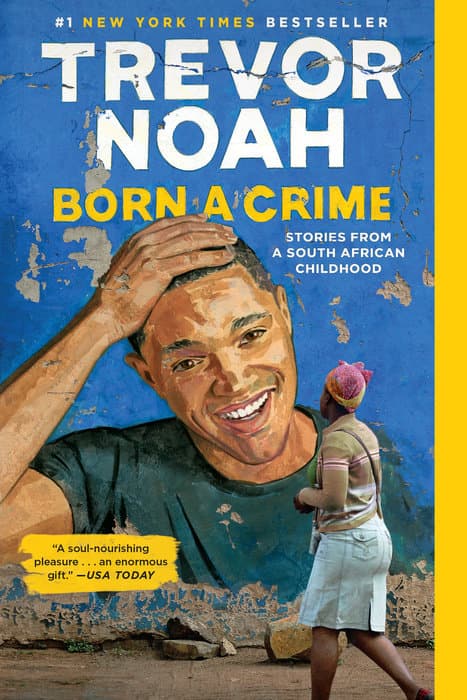 Born A Crime: Stories from a South African Childhood by Trevor Noah