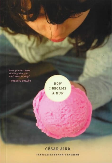 How I Became a Nun by César Aira