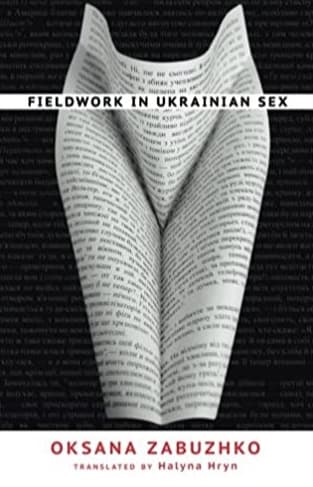 Fieldwork in Ukrainian Sex by Oksana Zabuzhko