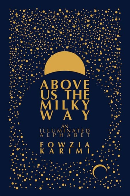Above Us the Milky Way by Fowzia Karimi