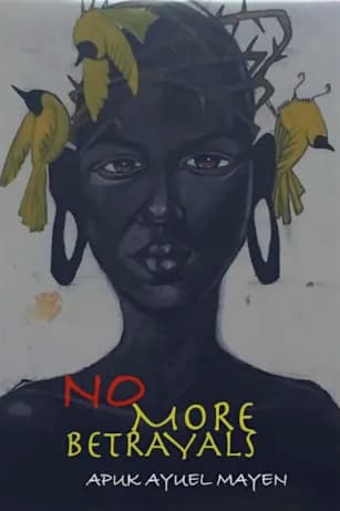 No More Betrayals by Apuk Ayuel Mayen