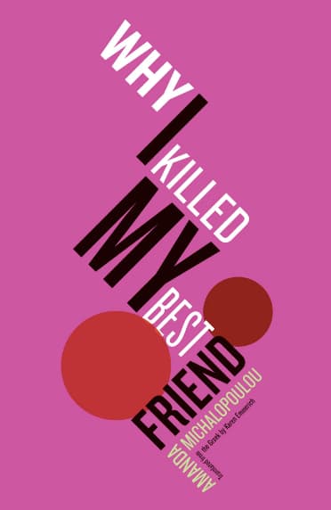 Why I Killed My Best Friend by Amanda Michalopoulou
