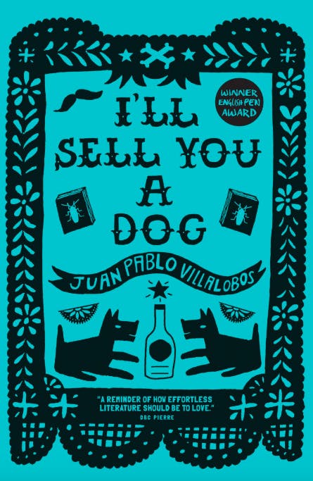 I'll Sell You a Dog by Juan Pablo Villalobos