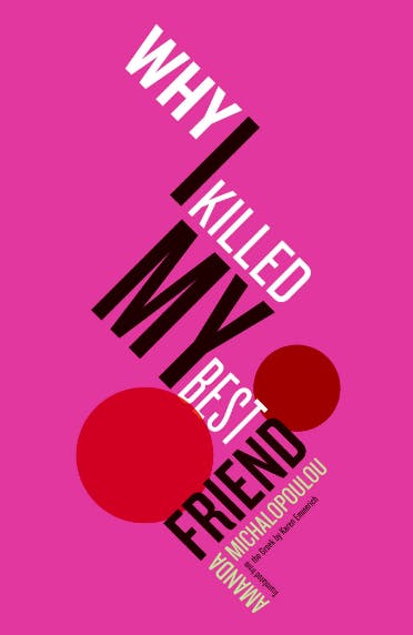 Why I Killed My Best Friend by Amanda Michalopoulou