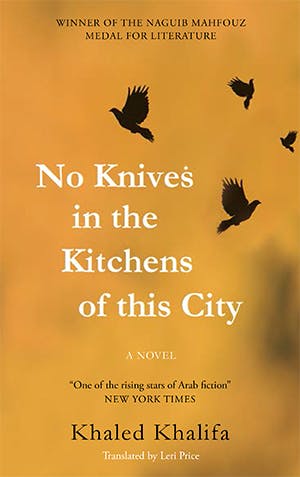No Knives in the Kitchens of This City by Khaled Khalifa
